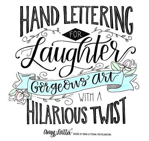 Hand Lettering for Laughter: Gorgeous Art with a Hilarious Twist  by Amy Latta at Abbey's Bookshop, 