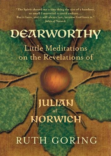 Dearworthy: Little Meditations on the Revelations of Julian of Norwich  by Ruth Goring at Abbey's Bookshop, 