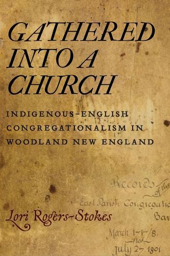 Gathered into a Church: Indigenous-English Congregationalism in Woodland New England  by Lori Rogers-Stokes at Abbey's Bookshop, 