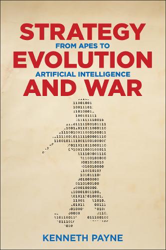 Strategy, Evolution, and War: From Apes to Artificial Intelligence  by Kenneth Payne at Abbey's Bookshop, 