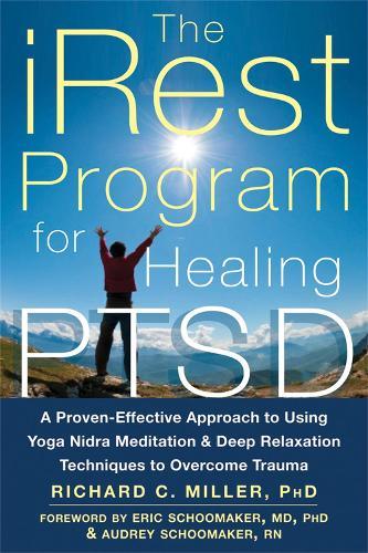 iRest Program For Healing PTSD: A Proven-Effective Approach to Using Yoga Nidra Meditation and Deep Relaxation Techniques to Overcome Trauma  by Richard C. Miller at Abbey's Bookshop, 
