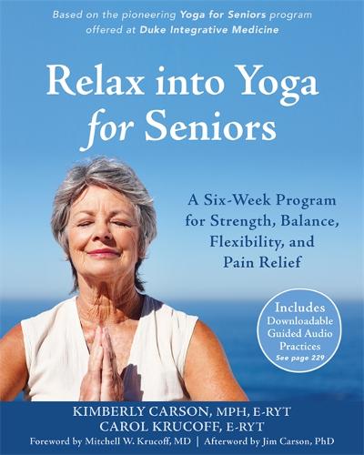 Relax into Yoga for Seniors: A Six-Week Program for Strength, Balance, Flexibility, and Pain Relief  by Kimberly Carson at Abbey's Bookshop, 