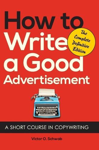 How to Write a Good Advertisement: A Short Course in Copywriting  by Victor O Schwab at Abbey's Bookshop, 