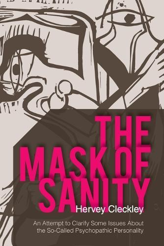 The Mask of Sanity: An Attempt to Clarify Some Issues about the So-Called Psychopathic Personality  by Hervey Cleckley at Abbey's Bookshop, 