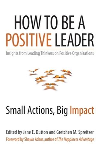 How to Be a Positive Leader: Small Actions, Big Impact  by Jane S. Dutton at Abbey's Bookshop, 
