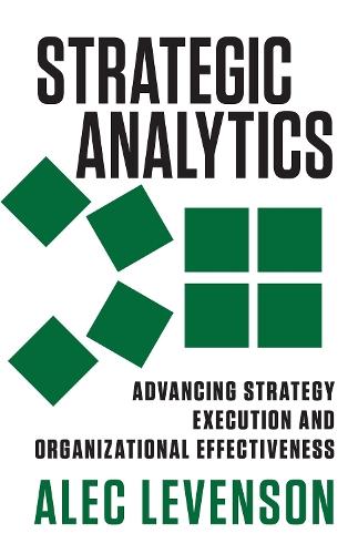 Strategic Analytics: Advancing Strategy Execution and Organizational Effectiveness  by Alec Levenson at Abbey's Bookshop, 