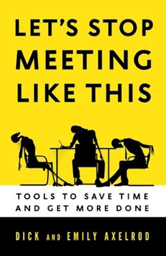 Let's Stop Meeting Like This: Tools to Save Time and Get More Done  by Dick Axelrod at Abbey's Bookshop, 
