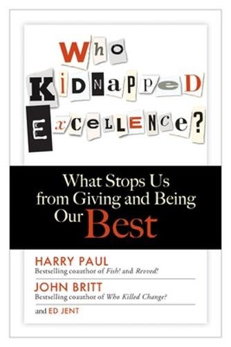 Who Kidnapped Excellence? What Stops Us from Giving and Being Our Best  by Harry Paul at Abbey's Bookshop, 