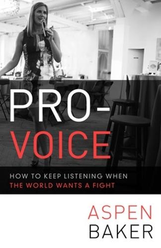 Pro-Voice: How to Keep Listening When the World Wants a Fight  by Aspen Baker at Abbey's Bookshop, 