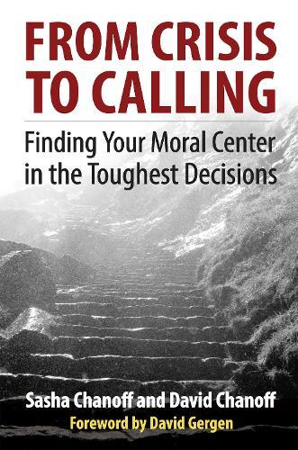 From Crisis to Calling: Finding Your Moral Center in the Toughest Decisions  by CHANOFF at Abbey's Bookshop, 
