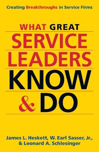 What Great Service Leaders Know and Do: Creating Breakthroughs in Service Firms  by James Heskett at Abbey's Bookshop, 