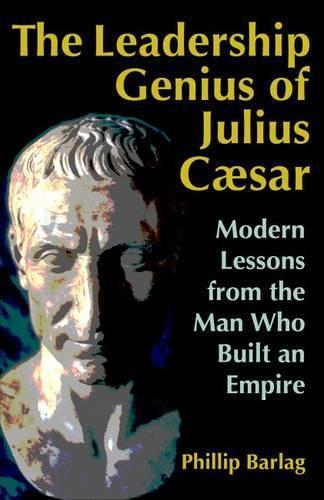 The Leadership Genius of Julius Caesar: Modern Lessons from the Man Who Built an Empire  by BARLAG at Abbey's Bookshop, 