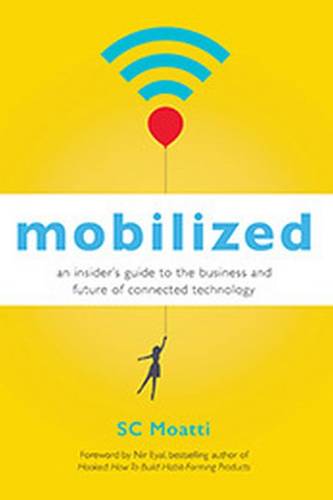 Mobilized: An Insiders Guide to the Business and Future of Connected Technology  by MOATTI at Abbey's Bookshop, 
