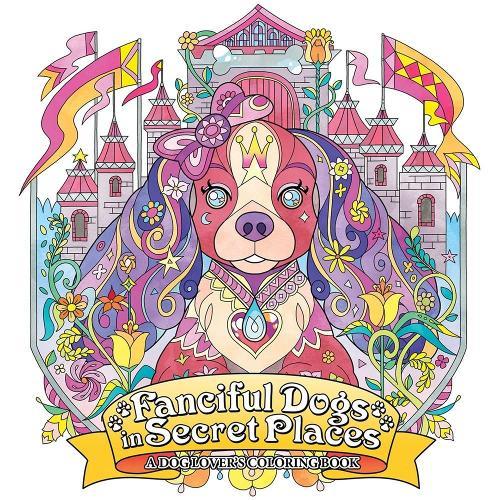 Fanciful Dogs in Secret Places: A Dog Lover's Coloring Book  by Seven Seas Entertainment at Abbey's Bookshop, 