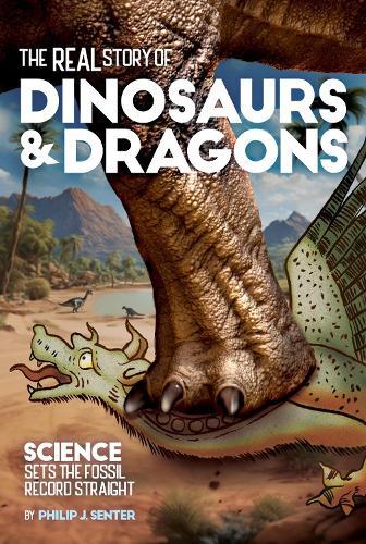 The Real Story of Dinosaurs and Dragons: Science Sets the Fossil Record Straight  by Philip J. Senter at Abbey's Bookshop, 