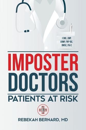 Imposter Doctors: Patients at Risk  by Rebekah Bernard at Abbey's Bookshop, 