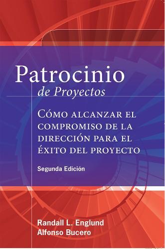 Patrocinio de Proyectos (Project Sponsorship - Second Edition): Cmo alcanzar el compromiso de la Direccin para el xito del Proyecto  by Alfonso Bucero, MSc,PMP, PMI-RMP, PMIF at Abbey's Bookshop, 