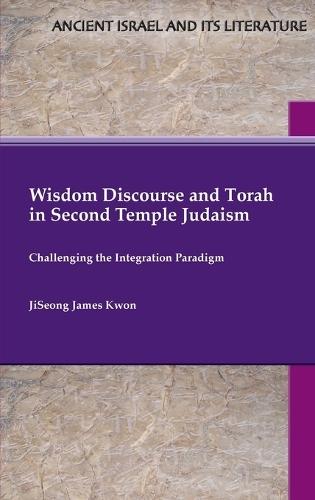 Wisdom Discourse and Torah in Second Temple Judaism: Challenging the Integration Paradigm  by Jiseong James Kwon at Abbey's Bookshop, 