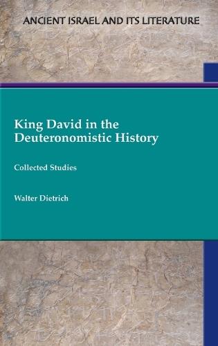 King David in the Deuteronomistic History: Collected Studies  by Walter Dietrich at Abbey's Bookshop, 