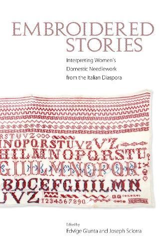 Embroidered Stories: Interpreting Women’s Domestic Needlework from the Italian Diaspora  by Edvige Giunta at Abbey's Bookshop, 