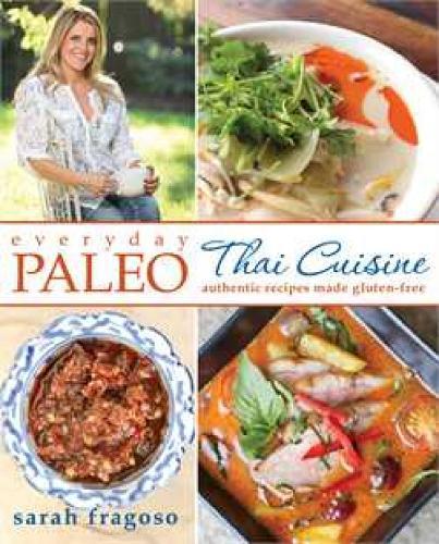 Everyday Paleo: Thai Cuisine: Authentic Recipes Made Gluten-Free  by Sarah Fragoso at Abbey's Bookshop, 