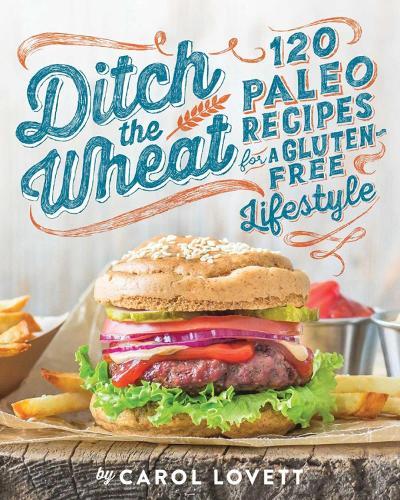 Ditch the Wheat: 120 Paleo Recipes for a Gluten-Free Lifestyle  by Carol Lovett at Abbey's Bookshop, 