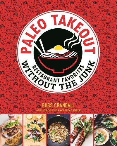 Paleo Takeout: Restaurant Favorites Without the Junk  by Russ Crandall at Abbey's Bookshop, 