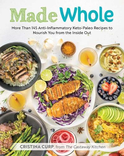 Made Whole: More Than 145 Anti-Inflammatory Keto-Paleo Recipes to Nourish You from the Inside Out  by Cristina Curp at Abbey's Bookshop, 