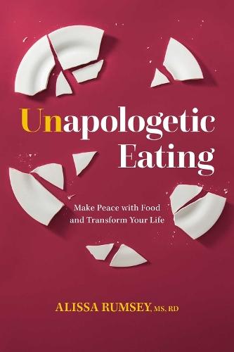 Unapologetic Eating: Make Peace with Food & Transform Your Life  by Alissa Rumsey at Abbey's Bookshop, 