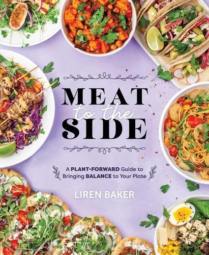 Meat to the Side: A Plant-Forward Guide to Bringing Balance to Your Plate  by Liren Baker at Abbey's Bookshop, 