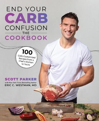 End Your Carb Confusion: The Cookbook: 100 Carb-Customized Recipes from a Chef's Kitchen to Yours  by Scott Parker at Abbey's Bookshop, 