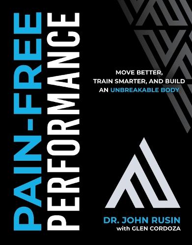 Pain-Free Performance: Move Better, Train Smarter, and Build an Unbreakable Body  by John Rusin at Abbey's Bookshop, 