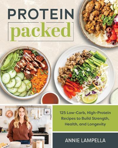 Protein Packed: 100 Low-Carb, High-Protein Recipes to Build Strength, Health and Longevity  by Annie Lampella at Abbey's Bookshop, 