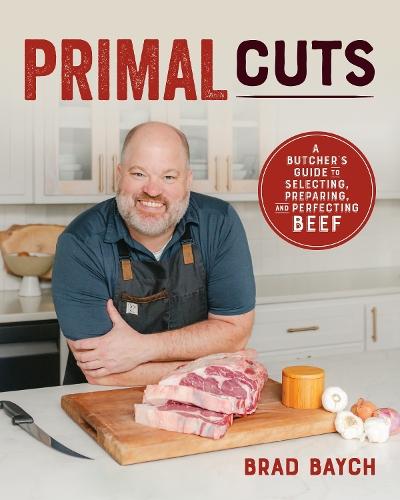 Primal Cuts: A Butcher’s Guide to Selecting, Preparing, and Perfecting Beef  by Brad Baych at Abbey's Bookshop, 