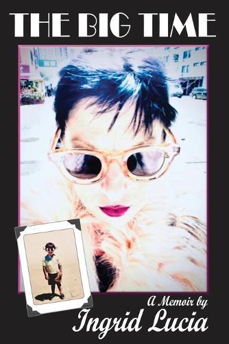 The Big Time: A Memoir by Ingrid Lucia  by Ingrid Lucia at Abbey's Bookshop, 