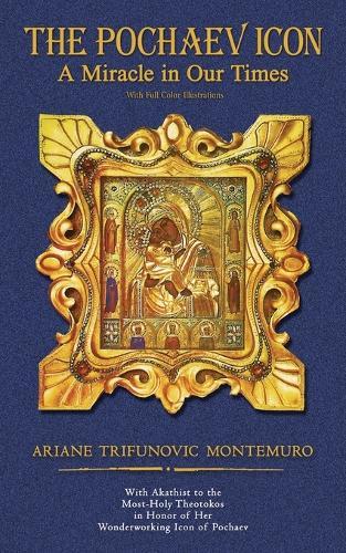 The Pochaev Icon: A Miracle in Our Times With Full Color Illustrations  by Ariane Trifunovic Montemuro at Abbey's Bookshop, 