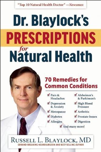 Dr. Blaylock's Prescriptions for Natural Health: 70 Remedies for Common Conditions  by Russell L. Blaylock at Abbey's Bookshop, 