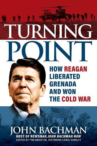 Turning Point: How the Invasion of Grenada Led to the Fall of the Soviet Union and the End of the Cold War