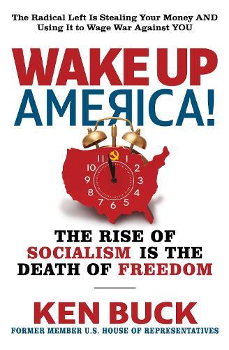 Wake Up, America!: The Rise of Socialism is the Death of Freedom  by Ken Buck at Abbey's Bookshop, 