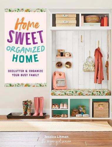 Home Sweet Organized Home: Declutter & Organize Your Busy Family  by Jessica Litman at Abbey's Bookshop, 