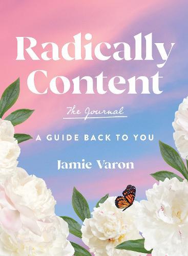 Radically Content: The Journal: A Guide Back to You  by Jamie Varon at Abbey's Bookshop, 