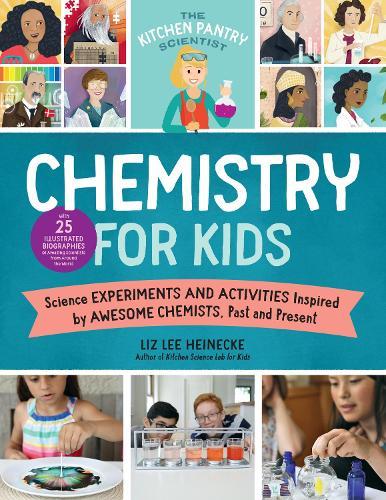 The Kitchen Pantry Scientist Chemistry for Kids: Science Experiments and Activities Inspired by Awesome Chemists, Past and Present; with 25 Illustrated Biographies of Amazing Scientists from Around the World  by Liz Lee Heinecke at Abbey's Bookshop, 