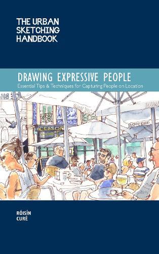 The Urban Sketching Handbook Drawing Expressive People: Essential Tips & Techniques for Capturing People on Location  by Róisín Curé at Abbey's Bookshop, 