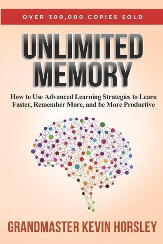 Unlimited Memory: How to Use Advanced Learning Strategies to Learn Faster, Remember More and be More Productive  by Kevin Horsley at Abbey's Bookshop, 