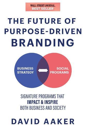 The Future of Purpose-Driven Branding: Signature Programs that Impact Society, Inspire, and Enhance a Business  by David Aaker at Abbey's Bookshop, 