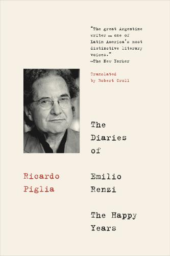 The Diaries Of Emilio Renzi: The Happy Years  by Ricardo Piglia at Abbey's Bookshop, 
