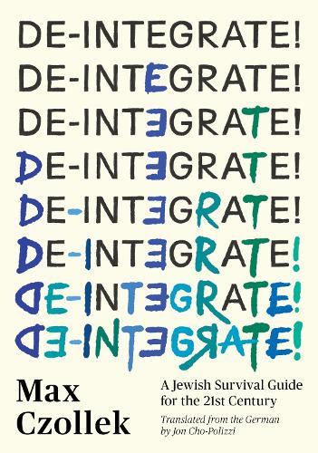De-Integrate!: A Minority Survival Guide for the 21st Century  by Max Czollek at Abbey's Bookshop, 