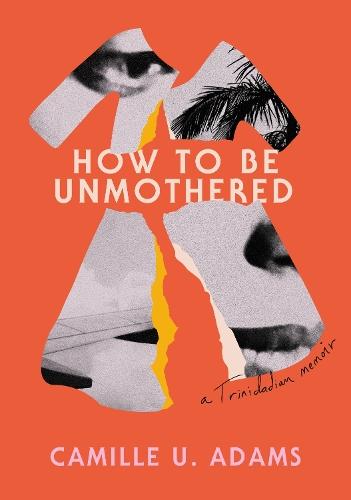 How to Be Unmothered: A Trinidadian Memoir  by Camille U. Adams at Abbey's Bookshop, 