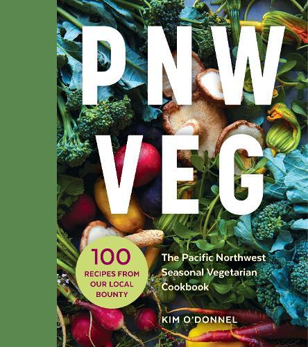 PNW Veg: The Pacific Northwest Seasonal Vegetarian Cookbook (100 Recipes from Our Local Bounty)  by Kim O'Donnel at Abbey's Bookshop, 