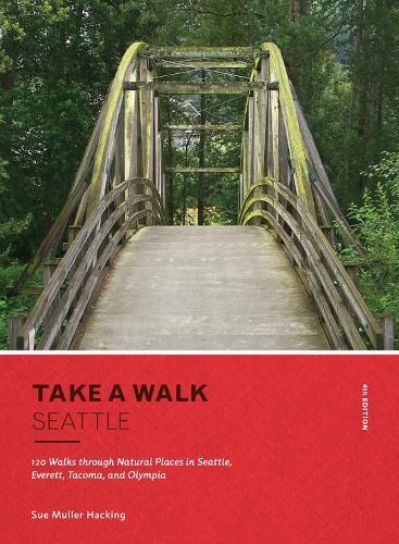 Take a Walk: Seattle, 4th Edition: 120 Walks through Natural Places in Seattle, Everett, Tacoma, and Olympia  by Sue Muller Hacking at Abbey's Bookshop, 